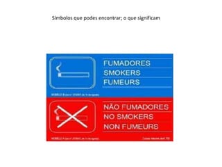 Símbolos que podes encontrar; o que significam