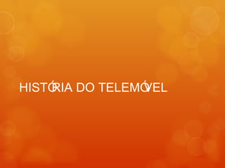 HISTÓRIA DO TELEMÓVEL 