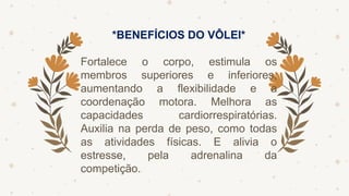 *BENEFÍCIOS DO VÔLEI*
Fortalece o corpo, estimula os
membros superiores e inferiores,
aumentando a flexibilidade e a
coordenação motora. Melhora as
capacidades cardiorrespiratórias.
Auxilia na perda de peso, como todas
as atividades físicas. E alivia o
estresse, pela adrenalina da
competição.
 