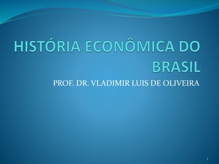 PROF. DR. VLADIMIR LUIS DE OLIVEIRA 
1 
 