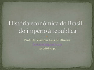 Prof. Dr. Vladimir Luís de Oliveira 
Prof.vladi@gmail.com 
41 96687045 
 