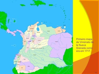 Primeiro mapa
de Virreinato de
la Nueva
Granada como
era em 1717.
10
 
