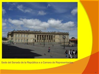 Sede del Senado de la República e a Camara de Representantes.
41
 