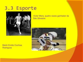 3.3 Esporte
49
Victor Mora, quatro vezes ganhador da
São Silvestre
Martir Emilio Cochise
Rodriguez
 