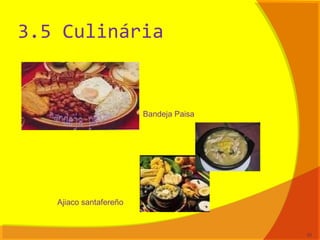 3.5 Culinária
51
Bandeja Paisa
Ajiaco santafereño
 