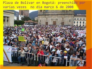 Plaza de Bolívar en Bogotá: preenchido por
varias vezes no dia março 6 de 2008
79
 