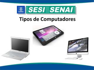Tipos de Computadores
 