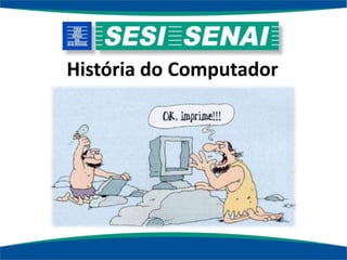 História e evolução do computadores