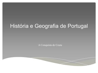 História e Geografia de Portugal


           A Conquista de Ceuta
 