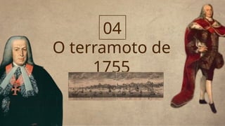 O terramoto de
1755
04
 