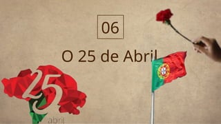 O 25 de Abril
06
 