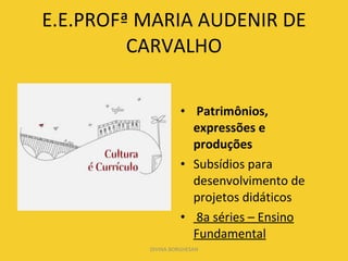 E.E.PROFª MARIA AUDENIR DE CARVALHO ,[object Object],[object Object],[object Object],DIVINA BORGHESAN 