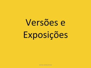 Versões e Exposições DIVINA BORGHESAN 