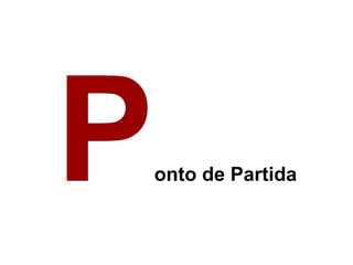 P   onto de Partida
 