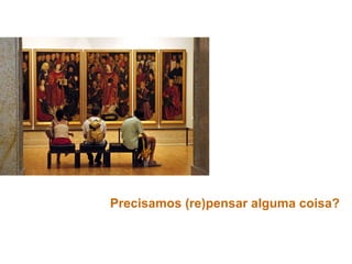 Precisamos (re)pensar alguma coisa?
 