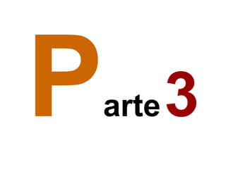 P   arte   3
 