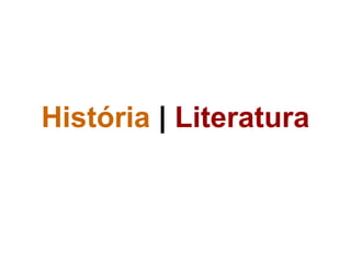 História | Literatura
 