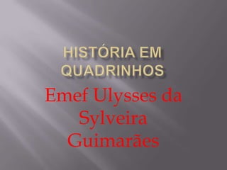 Emef Ulysses da
   Sylveira
  Guimarães
 