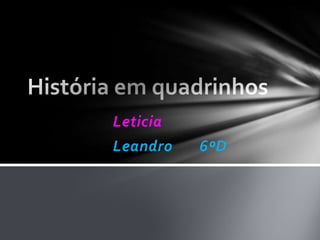 Leticia
Leandro   6ºD
 
