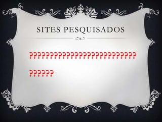 SITES PESQUISADOS


??????????????????????????
??????
 