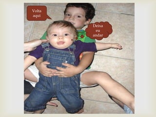 Volta aquiDeixa eu andar