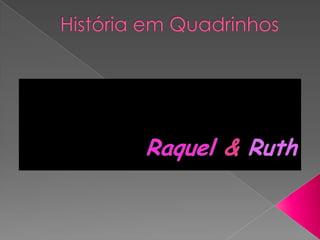 História em Quadrinhos Raquel&Ruth 