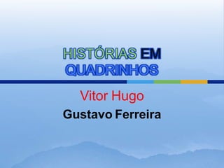 HISTÓRIASEMQUADRINHOS VitorHugo GustavoFerreira 