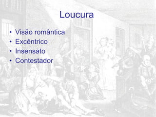 Visão romântica Excêntrico Insensato Contestador  Loucura  