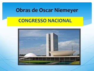 CONGRESSO NACIONAL
Obras de Oscar Niemeyer
 