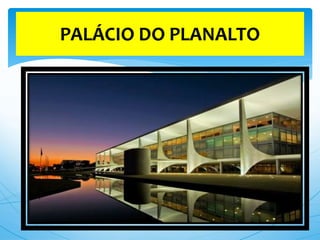 PALÁCIO DO PLANALTO
 