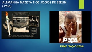 ALEMANHA NAZISTA E OS JOGOS DE BERLIN
(1936)
FILME “RAÇA” (2016)
 