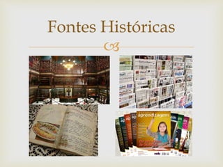 
Fontes Históricas
 