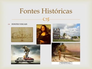 
 FONTES VISUAIS
Fontes Históricas
 