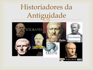 
Historiadores da
Antiguidade
 