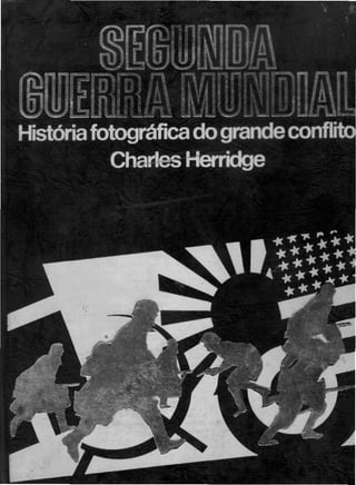História fotográfica da segunda guerra vol II Charles Herridge