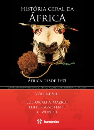 África desde 1935
VOLUME VIII
EDITOR ALI A. MAZRUI
EDITOR ASSISTENTE
C. WONDJI
Comitê Científico Internacional da UNESCO para Redação da História Geral da África
 