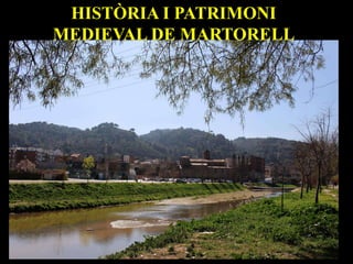 HISTÒRIA I PATRIMONI
MEDIEVAL DE MARTORELL
 