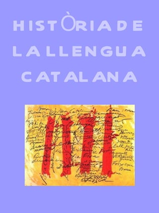 HISTÒRIA DE LA LLENGUA CATALANA 