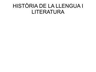 HISTÒRIA DE LA LLENGUA I LITERATURA 