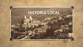 HISTÓRIA LOCAL
 