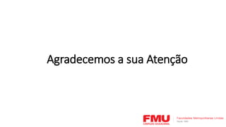 Agradecemos a sua Atenção
 
