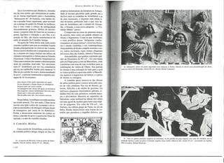 História

EmA Assembleia das Mulheres, Aristófanes faz seus atores, que interpretam as mulheres de Atenas marchando para a Assembleia,
"disfarçarem-se" de homens, com barbas falsas e pesadas botas espartanas, para reivindicar a entrega do poder do Estado às mulheres.
Isso é visto como o clímax da ambiguidade
descaradamente grotesca. Efeitos de travestimento, completa falta de reservas no tocante a
gestos, figurinos' e imitação e, por fim, a exposição do falo, são traços característicos do
estilo de atuação da Comédia Antiga.
Na época de Cléon havia uma razão. muito
concreta e"política para que as comédias fossem
levadas principalmente no festival das Leneias.
Poucos navios desafiavam o tempestuoso inverno, e somente em março traziam um influxo de
visitantes estrangeiros a Atenas para as Grandes
Dionisíacas. Como é facilmente compreensível,
Cléonestava ansioso por manter o desmascarante
duelo de comédias reservado "aos atenienses
entre si". Aristófanes, por sua vez, considerava
que era um esplêndido bastão para espancar "o
filho de um curtidor de couro, desencaminhador
do povo", conforme testemunha a seguinte passagem de Os Acarnianos:
Nem mesmo Cléon pode repreender-me agora
Por ter difamado o Estado diante de estrangeiros.
Estarnos entre nós nessa ocasião.
Os estrangeiros não vieram até agora. os tributários
Não chegaram, nossos confederados não estão aqui.
Somos aqui o mais puro grão ático,
Não há palha entre nós, nem colonos escravos.

Nestaslinhas, Aristófanes escondia também
um triunfo pessoal. Um ano antes, Cléon havia
movido uma ação contra ele, acusando-o de insultoàs autoridades e de denegrir o Estado diante
de estrangeiros, por causa de Os Babilônios.
Porém, a democracia ateniense fez justiça ao
demos, a decisão do povo: a queixa de Cléon foi
rejeitada, e a arte da comédia triunfou.

A Comédia

Mundial

do Teatro.

próprios historiadores da literatura na Antiguidade já haviam percebido quão grande era o
declive entre as comédias de Aristófanes e as
de seus sucessores, e traçaram uma nítida linha divisória, atribuindo tudo o que veio depois de Aristófanes, "atéo reinado de Alexandre, o Grande, a uma nova categoria - a "Comédia Média" (mese).
Comprovam-na cerca de quarenta nomes
de autores, bem como um grande número de
títulos e fragmentos. Conta-se que Antífanes,
o mais prolífico desses "deligentes confeccionadores de peças teatrais", escreveu duzentos e oitenta comédias, e seu contemporâneo
Anaxandrides de Rodes compôs sessenta e cinco; outros escritores, cujos nomes chegaram
até nossos dias são Áubulo, Aléxis e Tirnocles.
Anaxandrides, que ganhou o primeiro prêmio na Dionisíaca de 367 a.C; foi convidado
pelo rei Filipe para a corte da Macedônia, onde
contribuiu com uma de suas comédias para as
celebrações da vitória de Olinto. Sua partida
de Atenas é uma indicação do lado para o qual
os ventos políticos sopravam então: a Macedônia aspirava à hegemonia na Grécia e a glória
de Atenas se extinguia.
A comédia agora retirava-se d~s alturas
da sátira política para o menos arriscado campo da vida cotidiana. Em vez de deuses, generais, filósofos e de chefes de governo, ela
satirizava pequenos funcionários gabolas, cidadãos bem de vida, peixeiros, cortesãs famosas e alcoviteiros. Recorria ao repertório de
Epicarmo, cujas inofensivas sátiras dos mitos
serviam agora de modelo para mais uma espécie de epígonos. Por volta de 350 a.C., em
Tarento, na colônia grega de Taras, ao sul da
Itália, Rintão desenvolveu uma forma de .comédia que parodiava a tragédia (hilaros, que

24. Menandro: relevo do poeta segurando uma máscara; à direita, Glicera ou talvez uma personificação
como no relevo de Eurípedes, século III a.C. (Roma, Museo Laterano).

da skene,

Média

Com a morte de Aristófanes, a era de ouro
da comédia política antiga chegou ao fim. Os

23. A Loucura de Hércules. Cena no estilo da hilarotragédia. Vaso de Asteas, século IV a.C. (Madri) .

• 124

25. Vaso do gênero phlyakes (espécie de bufonaria, ou de paródia de peça trágica) com cena de comédia: servos
ajudando Quíron a subir ao palco. À direita: Aquiles, duas ninfas velhas ao alto, século IV a.C.; encontrado em Apúlia,
Itália (Londres, British Museum).

 