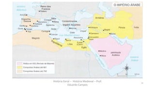 História Geral – História Medieval – Prof.
Eduardo Campos
14
 