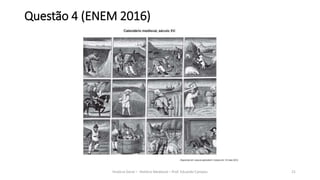 Questão 4 (ENEM 2016)
História Geral – História Medieval – Prof. Eduardo Campos 21
 