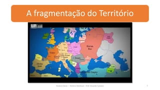 A fragmentação do Território
História Geral – História Medieval – Prof. Eduardo Campos 7
 