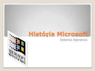 História Microsoft Sistemas Operativos 