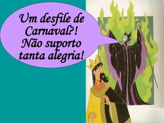 Um desfile de Carnaval?! Não suporto tanta alegria!  