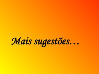 Mais sugestões… 