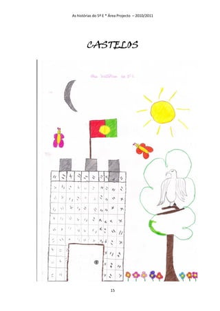 As histórias do 5º E * Área Projecto – 2010/2011




        CASTELOS




                      15
 