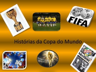 Histórias da Copa do Mundo
 